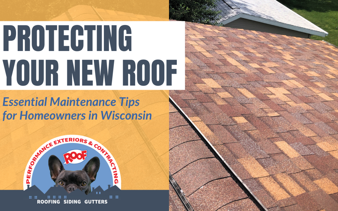 Protecting Your New Roof: Essential Maintenance Tips for Homeowners in Wisconsin